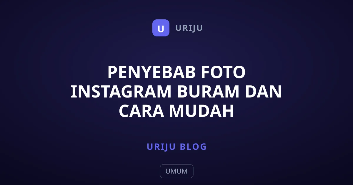 Penyebab Foto Instagram Buram dan Cara Mudah Mengatasinya